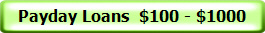Payday Loans  $100 - $1000